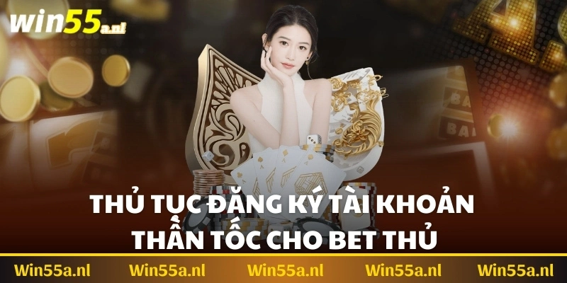 Thủ tục đăng ký tài khoản thần tốc cho bet thủ