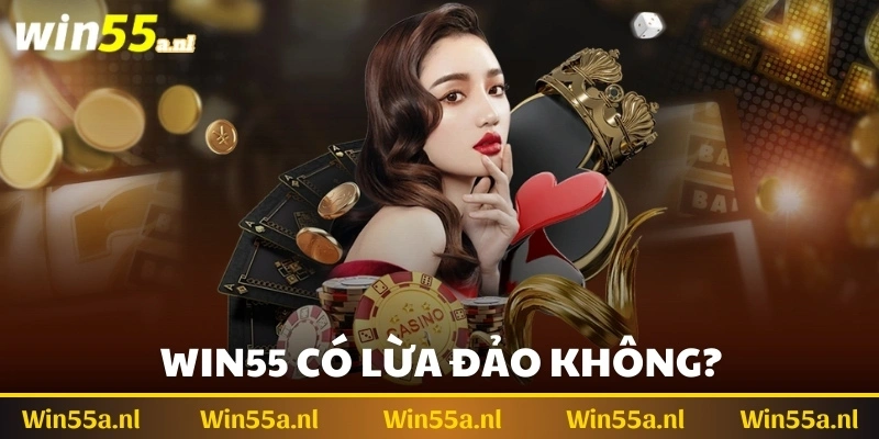 Win55 có lừa đảo không?​