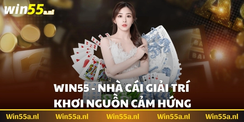 Nhà cái cá cược Win55 được cộng đồng game thủ tin tưởng